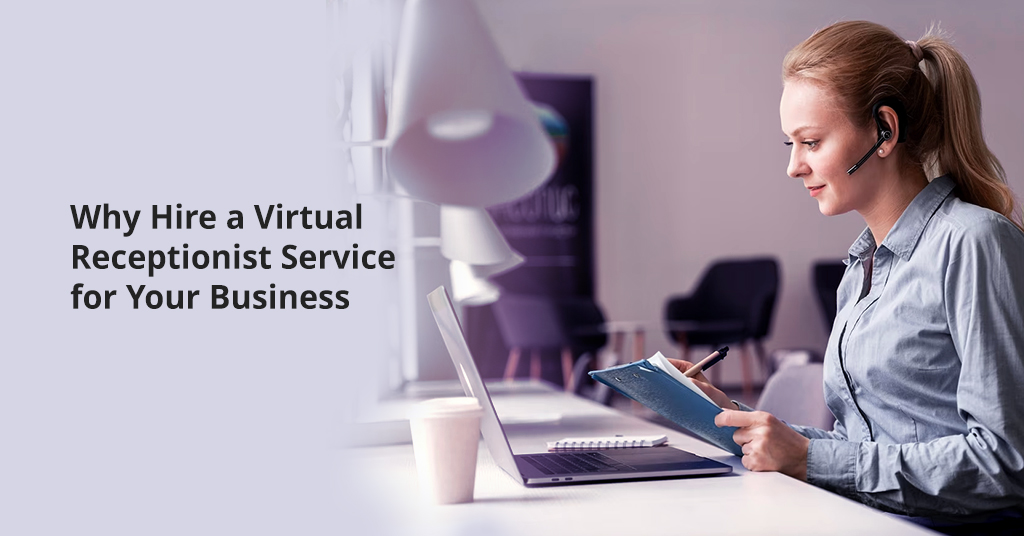Why Hire a Virtual Receptionist Service for Your Business
