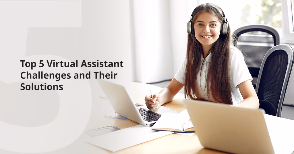 Top 5 Virtual Assistant Challenges and Their Solutions