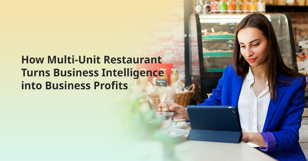 How Multi-Unit Restaurant Turns Business Intelligence into Business Profits