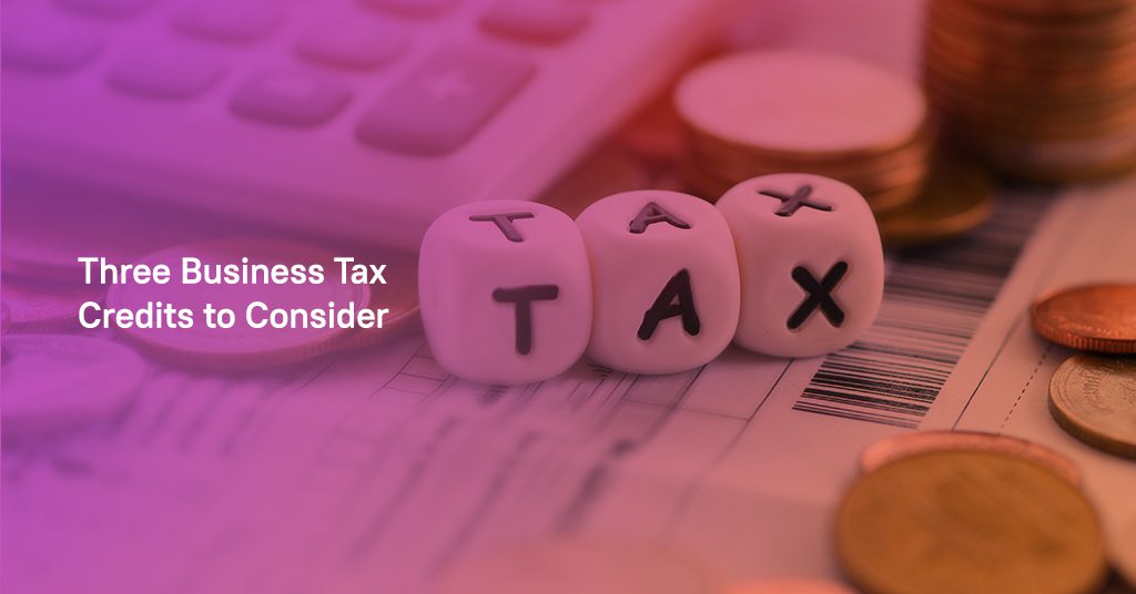 Three Business Tax Credits to Consider