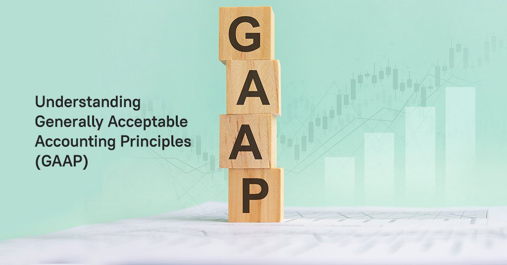Understanding Generally Acceptable Accounting Principles (GAAP)