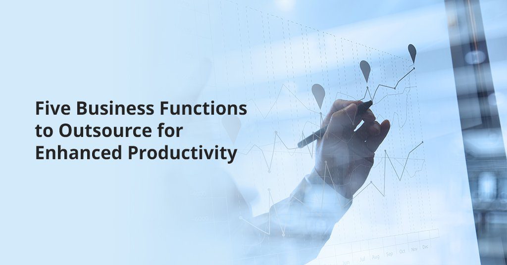 Five Business Functions to Outsource for Enhanced Productivity