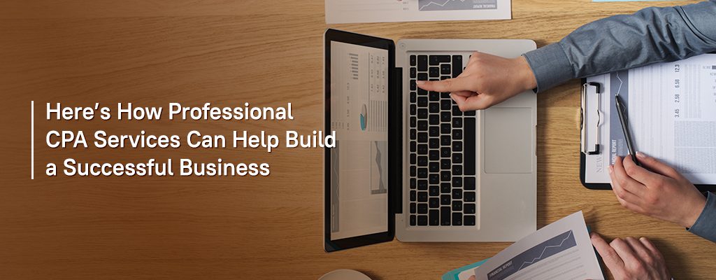 Here’s How Professional CPA Services Can Help Build a Successful Business
