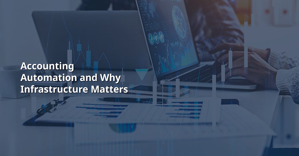 Accounting Automation and Why Infrastructure Matters