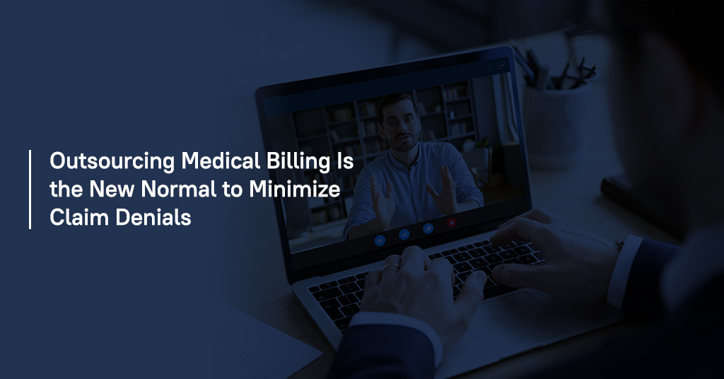 Outsourcing Medical Billing Is the New Normal to Minimize Claim Denials