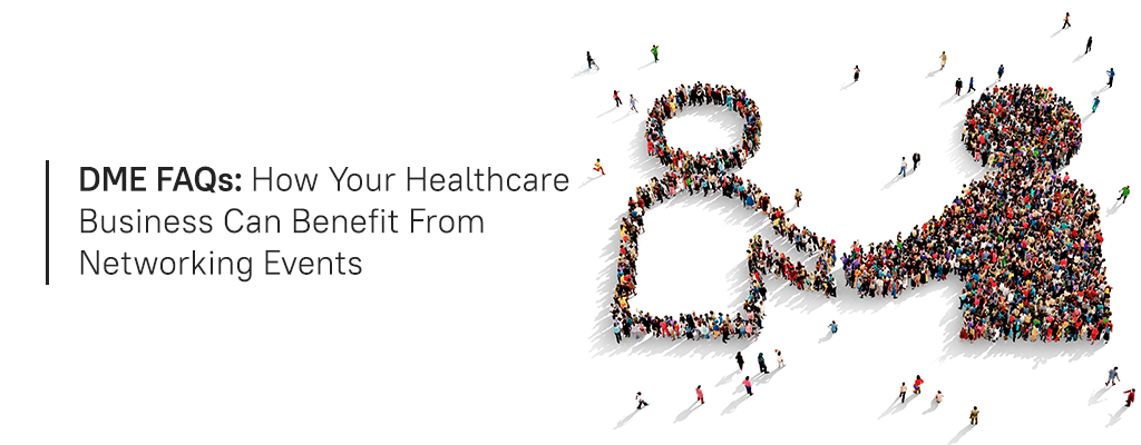 DME FAQs: How your healthcare business can benefit from networking events