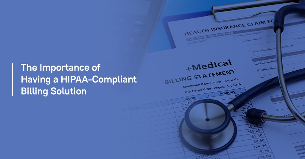The Importance of having a HIPAA-Compliant Billing Solution