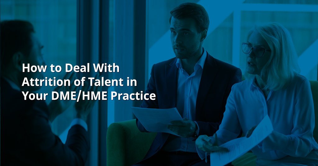 How to Deal With Attrition of Talent in Your DME/HME Practice