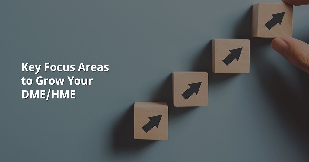 Key Focus Areas to Grow Your DME/HME