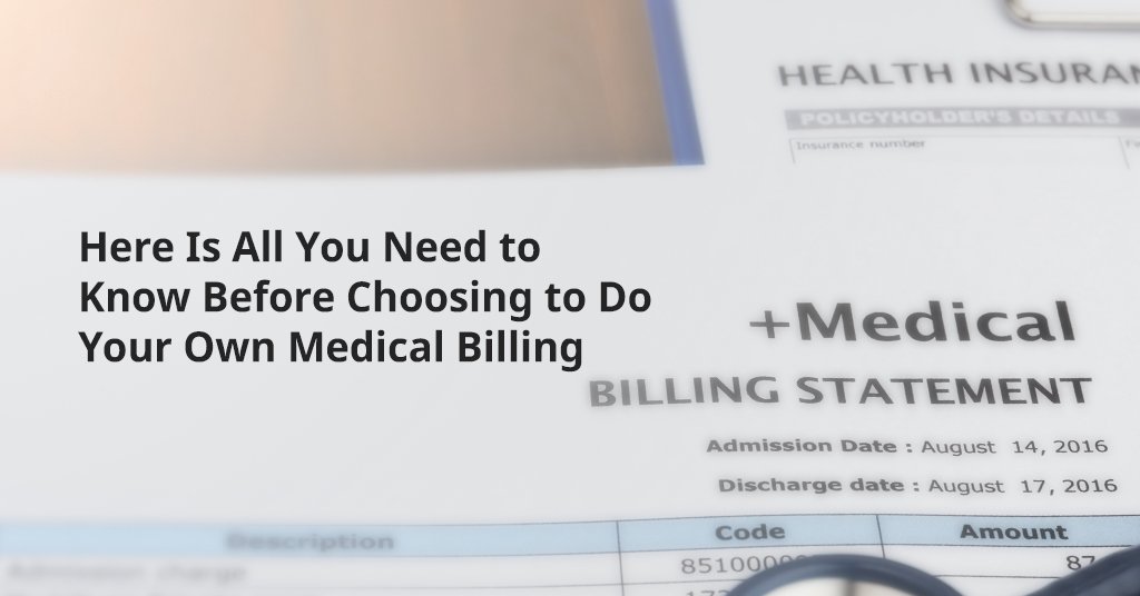 Choosing To Do Your Own Medical Billing? Here's What You Need to Know.