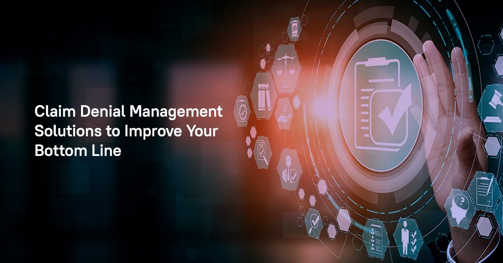Claim Denial Management Solutions to Improve Your Bottom Line