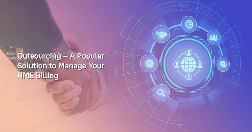 Outsourcing – A Popular Solution to Manage Your HME Billing