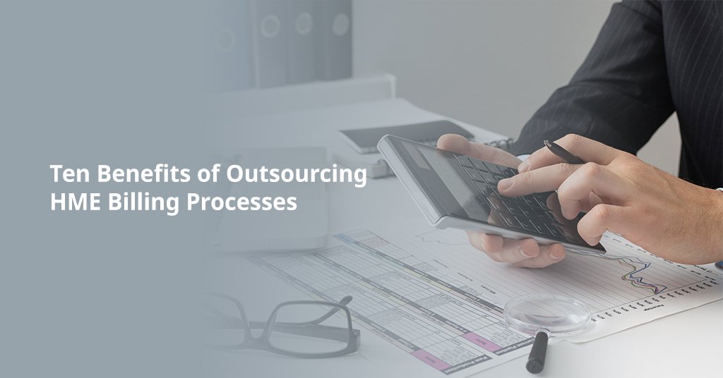 Ten Benefits of Outsourcing HME Billing Processes