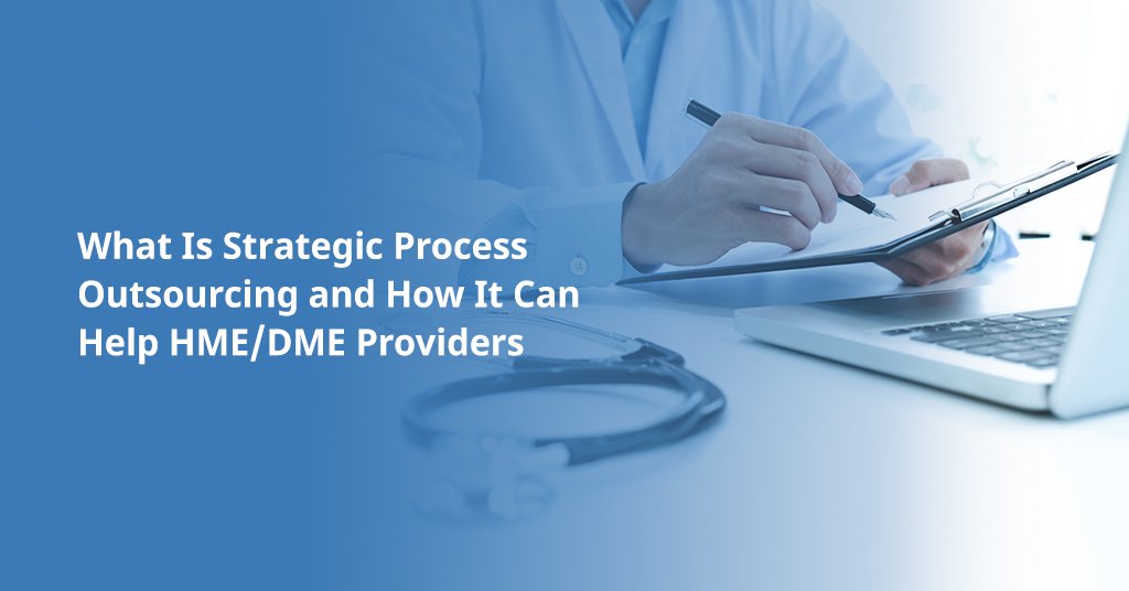 What is Strategic Process Outsourcing and how can it help HME/DME Providers?