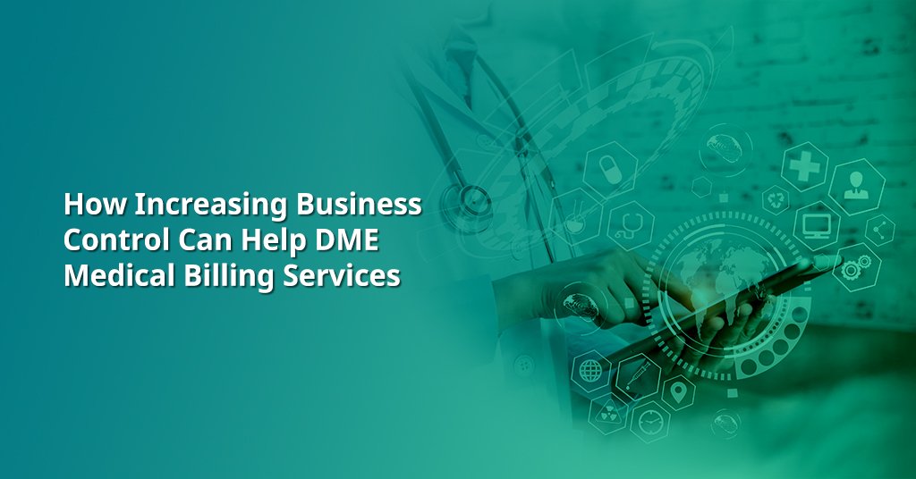How Increasing Business Control Can Help DME Medical Billing Services