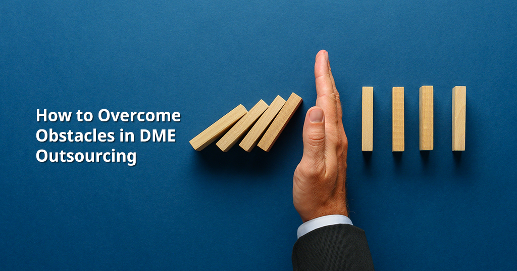 How to Overcome Obstacles in DME Outsourcing