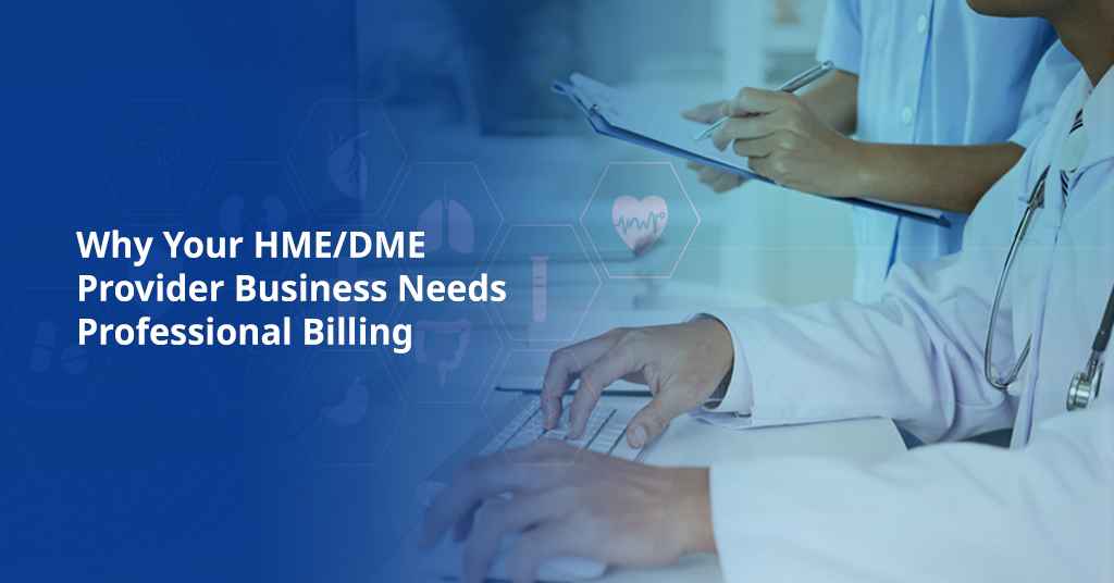 Why Your HME/DME Provider Business Needs Professional Billing