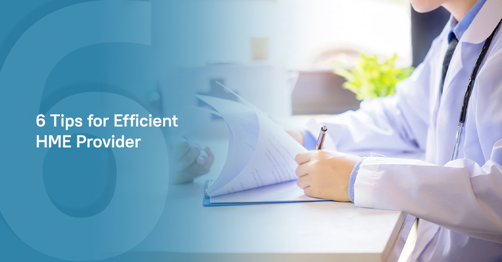 6 Tips for Efficient HME/DME Provider Billing