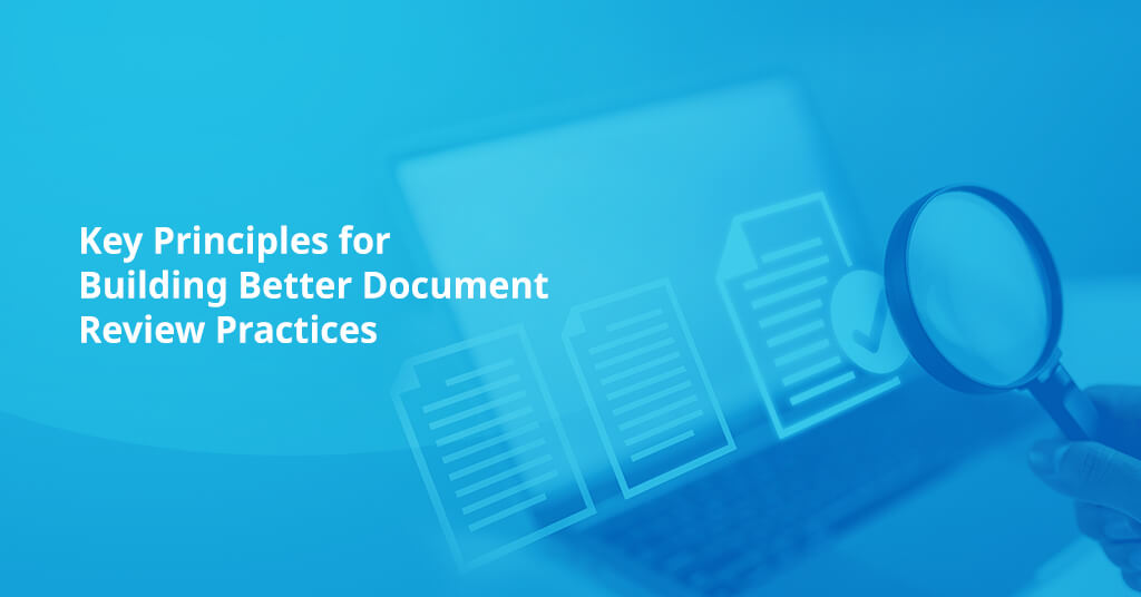 Key Principles for Building Better Document Review Practices