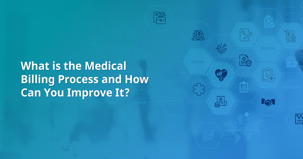 What is the Medical Billing Process and How Can You Improve It?
