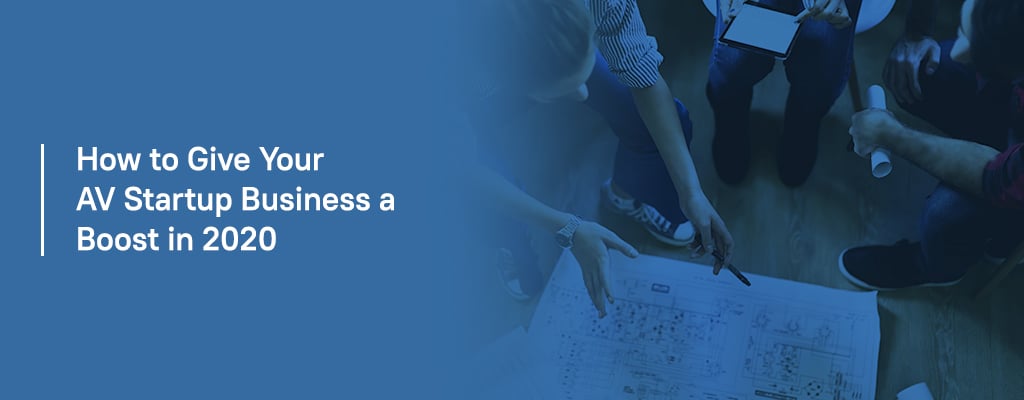 How to Give Your AV Startup Business a Boost in 2020