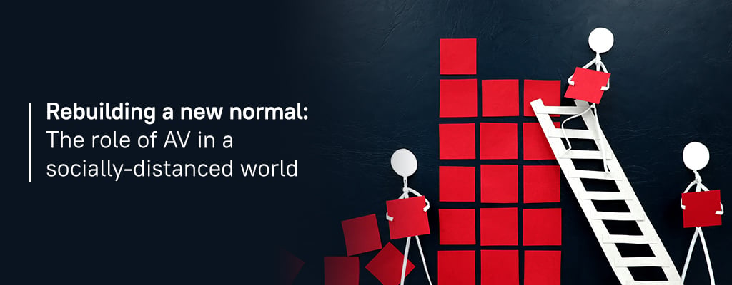 Rebuilding a new normal: The role of AV in a socially-distanced world