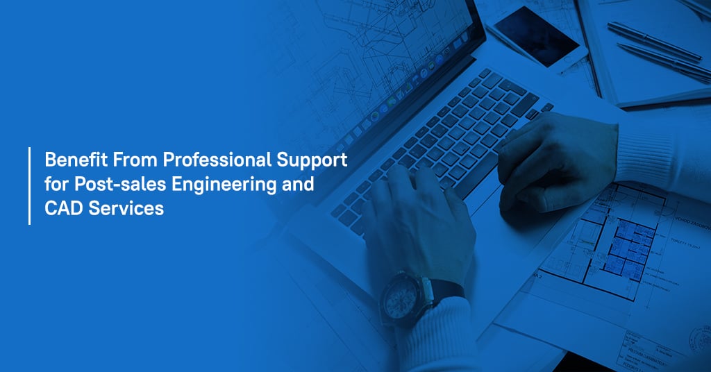 Benefit from professional support for post-sales engineering and CAD services