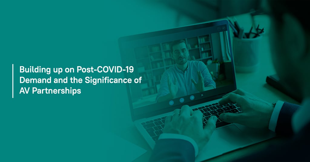 Building Up on Post-COVID-19 Demand and the Significance of AV Partnerships