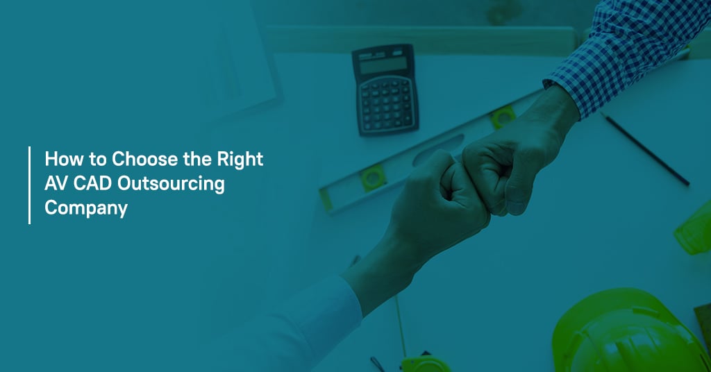 How to Choose the Right AV CAD Outsourcing Company