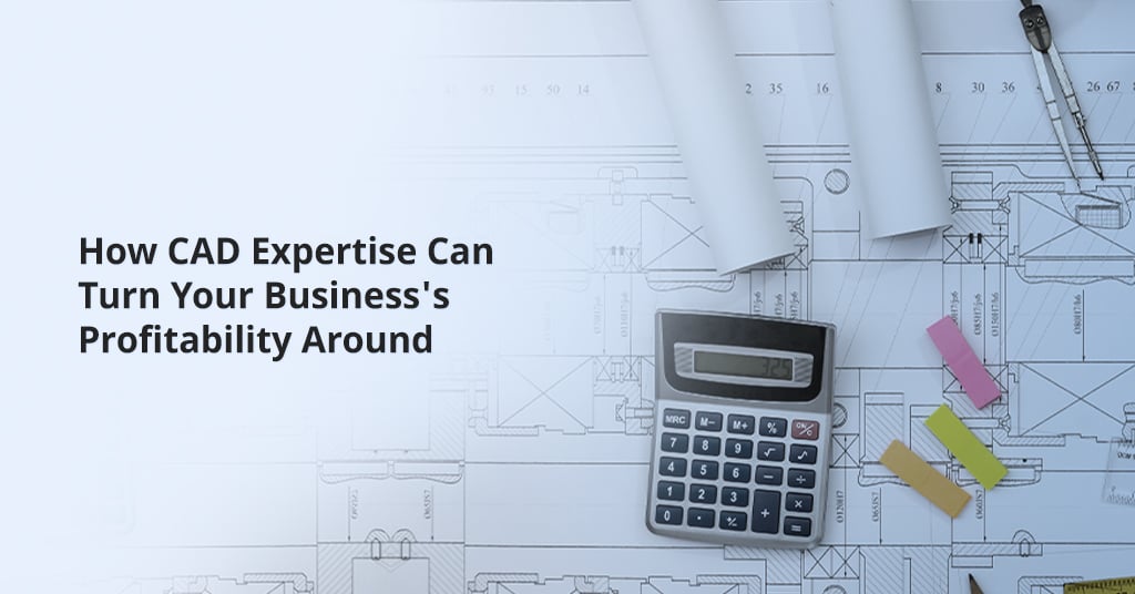How CAD expertise can turn your business's profitability around