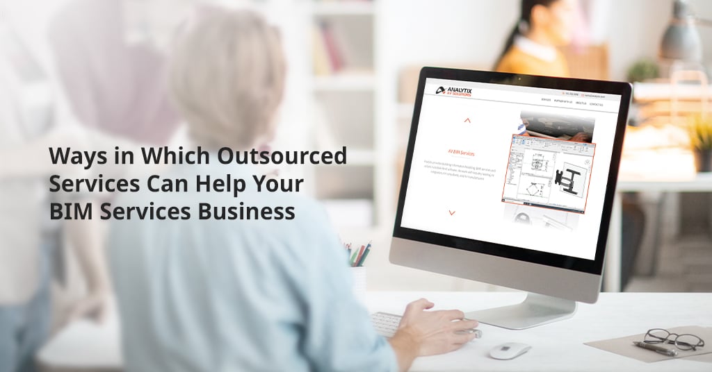 Ways in Which Outsourced Services Can Help Your BIM Services Business