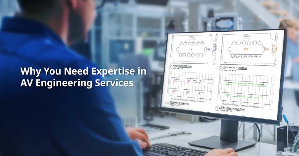 Why You Need Expertise in AV Engineering Services