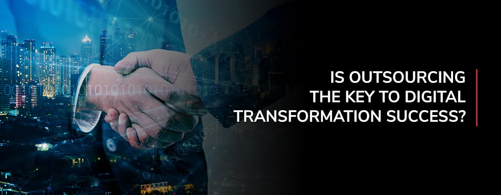 Is Outsourcing the Key to Digital Transformation Success?