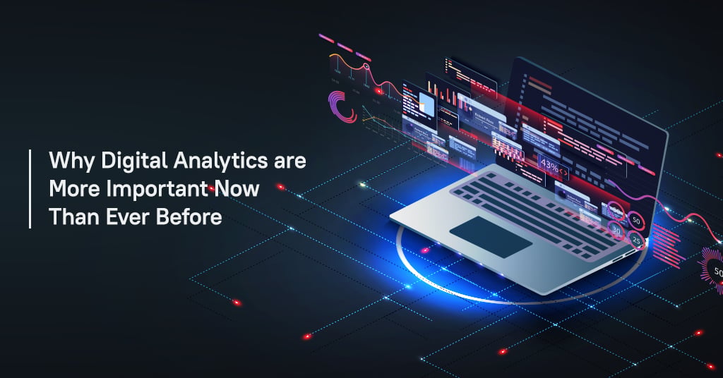 Why Digital Analytics Are More Important Now than Ever Before