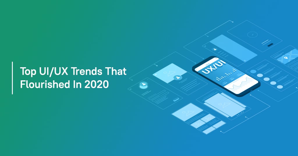 Top UI/UX Trends That Flourished In 2020