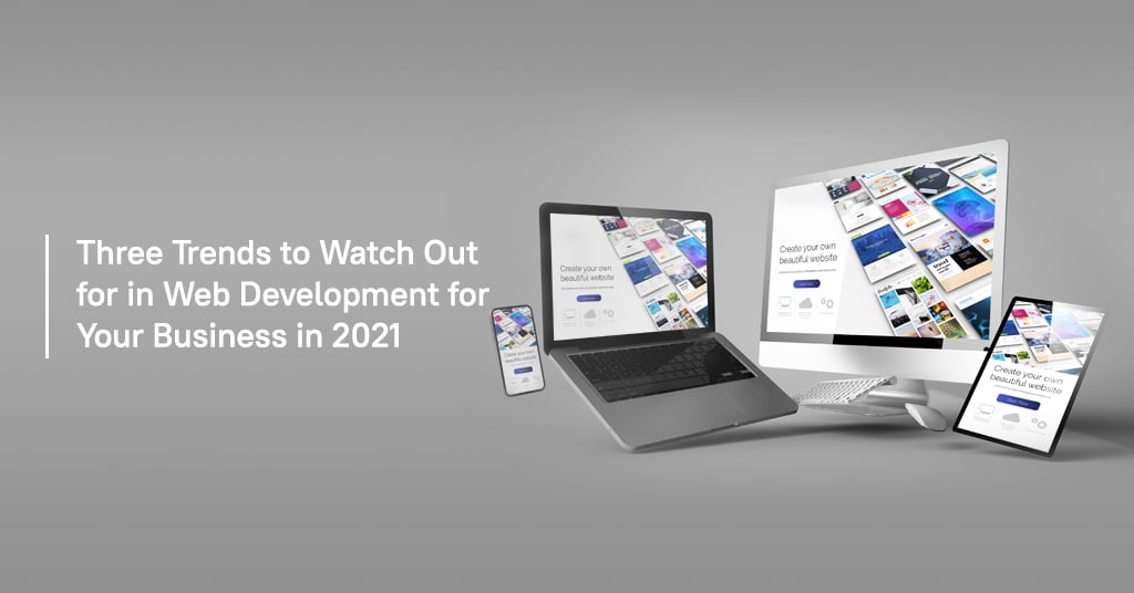 Three Trends to watch out for in web development for your business in 2021