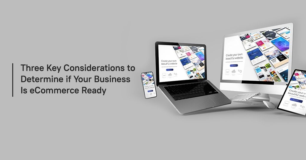 Three Key Considerations to Determine if Your Business is Ecommerce Ready