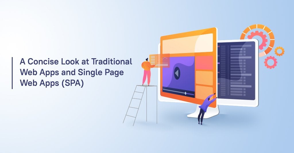 A Concise Look at Traditional Web Apps and Single Page Web Apps (SPA)
