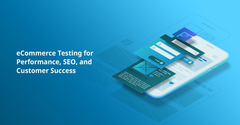 eCommerce Testing for Performance, SEO, and Customer Success