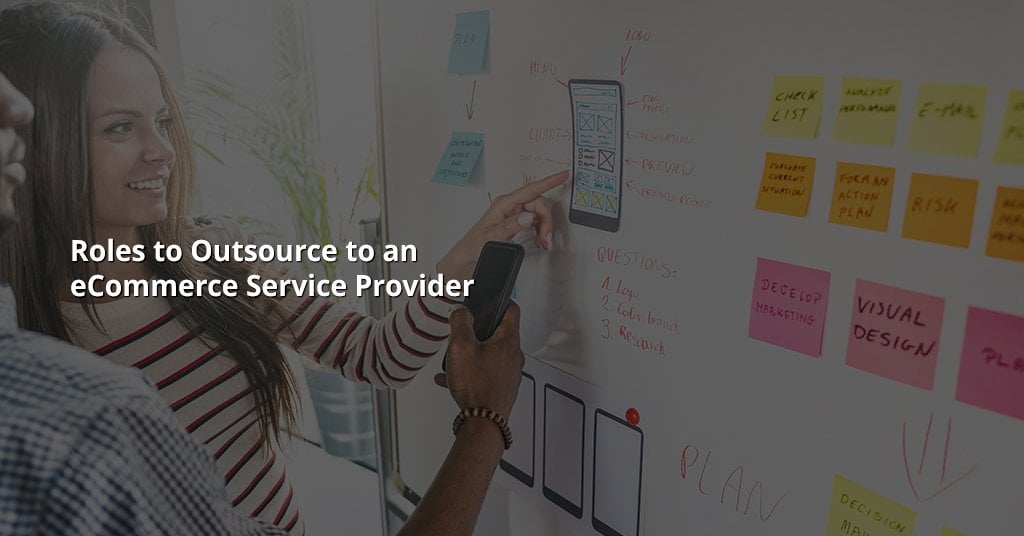 Roles to Outsource to an eCommerce Service Provider
