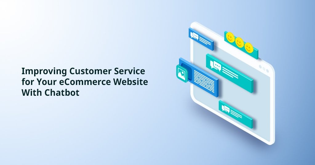 Improving Customer Service for Your eCommerce Website with Chatbot