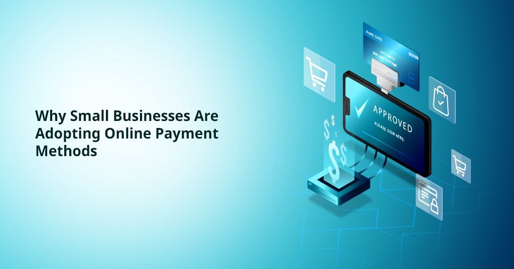 Why Small Businesses Are Adopting Online Payment Methods