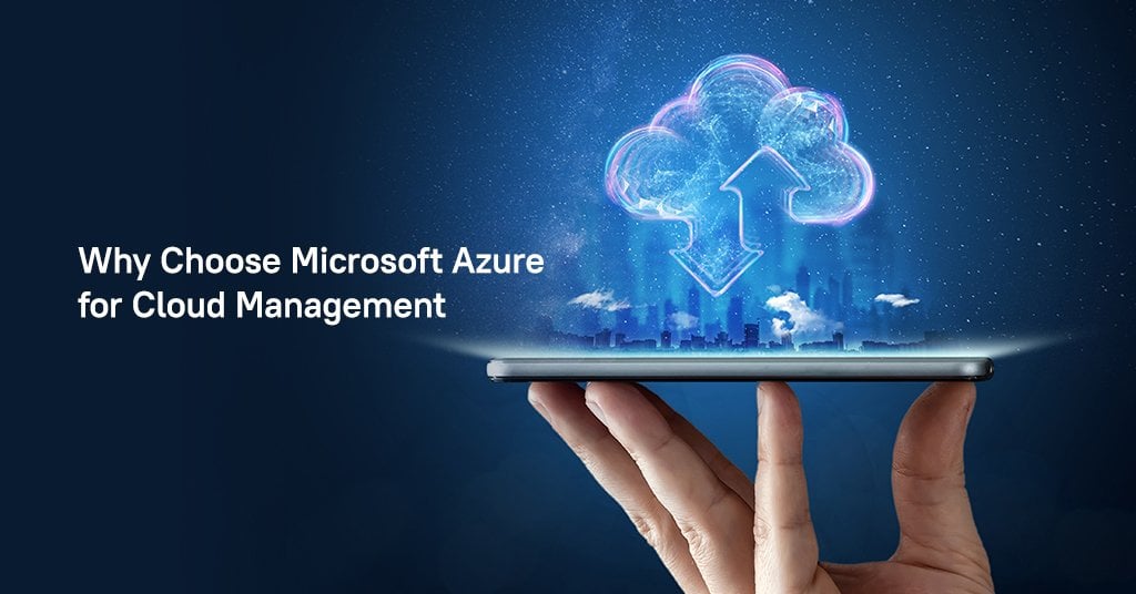 Why Choose Microsoft Azure for Cloud Management