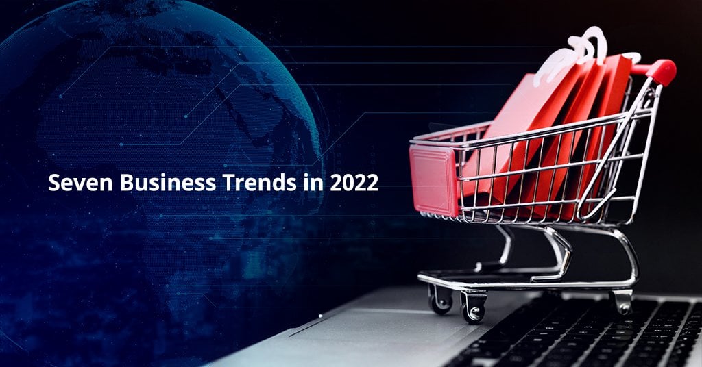 Seven Business Trends in 2022