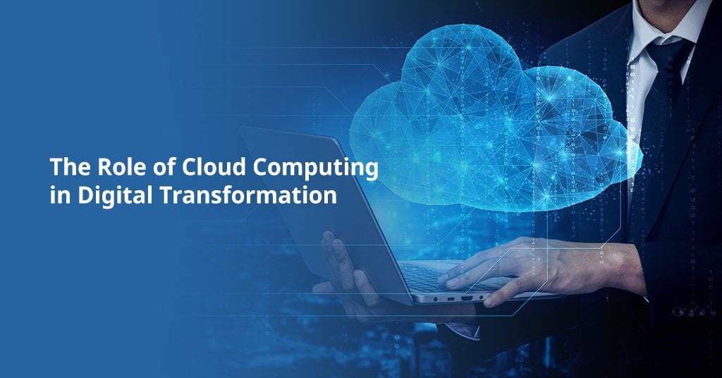 The Role of Cloud Computing In Digital Transformation
