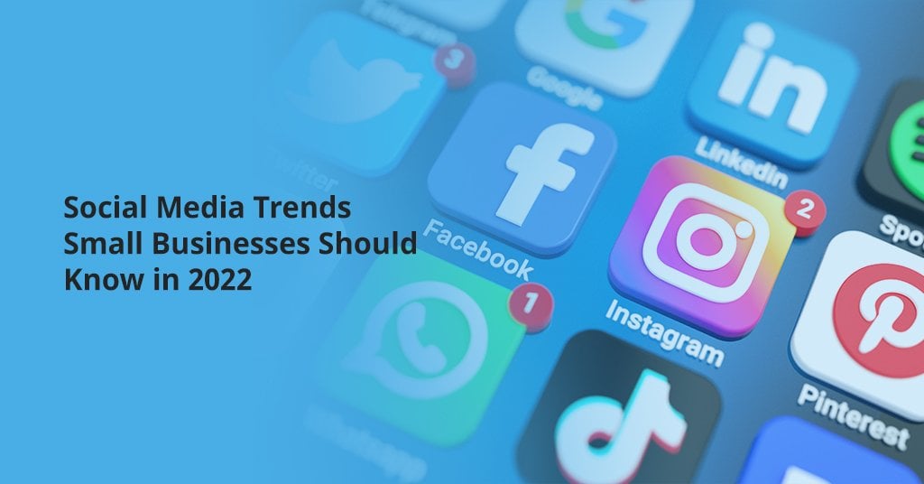 Social Media Trends Small Businesses Should Know in 2022