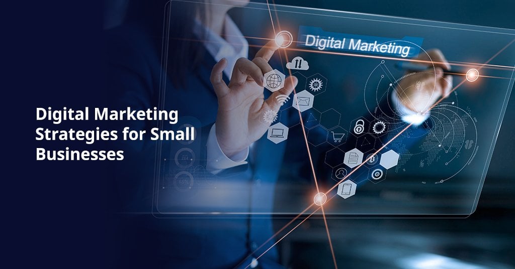 Digital Marketing Strategies for Small Businesses