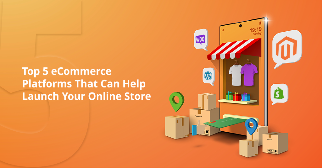 Top 5 eCommerce Platforms That Can Help Launch Your Online Store