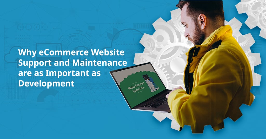 Why eCommerce Website Support and Maintenance are as Important as Development
