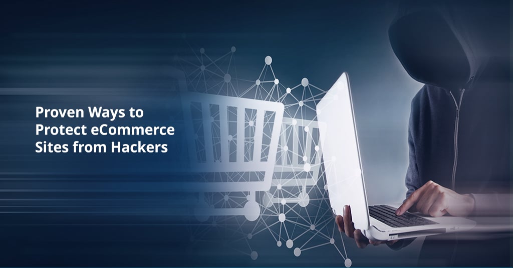 Proven Ways to Protect eCommerce Sites from Hackers